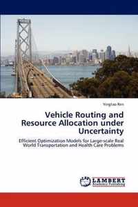 Vehicle Routing and Resource Allocation under Uncertainty