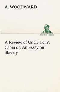 A Review of Uncle Tom's Cabin or, An Essay on Slavery