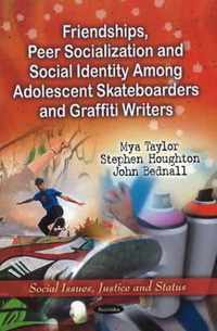 Friendships, Peer Socialization & Social Identity Among Adolescent Skateboarders & Graffiti Writers