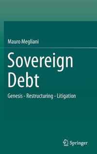 Sovereign Debt: Genesis - Restructuring - Litigation