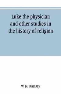 Luke the physician and other studies in the history of religion