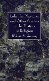 Luke the Physician and Other Studies in the History of Religion