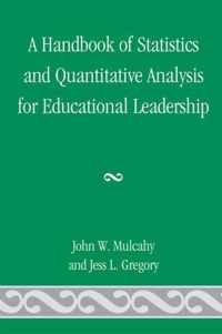 A Handbook of Statistics and Quantitative Analysis for Educational Leadership