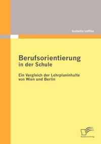 Berufsorientierung in der Schule - ein Vergleich der Lehrplaninhalte von Wien und Berlin