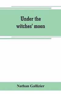 Under the witches' moon; A romantic tale of mediaeval Rome