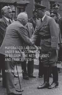 Mayoral Collaboration under Nazi Occupation in Belgium, the Netherlands and France, 1938-46