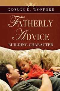 FATHERLY ADVICE ~ Building Character