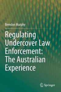 Regulating Undercover Law Enforcement The Australian Experience