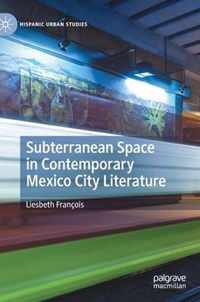 Subterranean Space in Contemporary Mexico City Literature