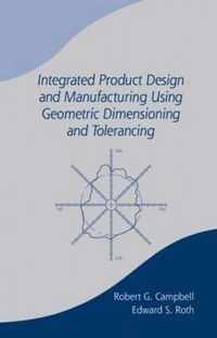 Integrated Product Design and Manufacturing Using Geometric Dimensioning and Tolerancing