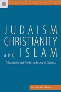 Judaism, Christianity, and Islam - Collaboration and Conflict in the Age of Diaspora