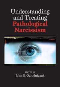 Understanding and Treating Pathological Narcissism