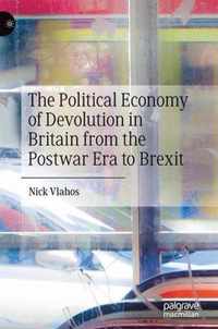 The Political Economy of Devolution in Britain from the Postwar Era to Brexit