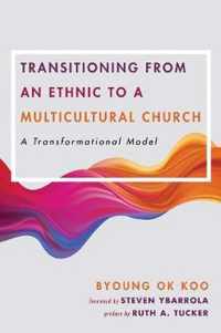 Transitioning from an Ethnic to a Multicultural Church