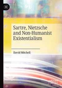 Sartre, Nietzsche and Non-Humanist Existentialism