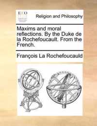 Maxims and Moral Reflections. by the Duke de la Rochefoucault. from the French.