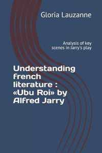 Understanding french literature: Ubu Roi by Alfred Jarry