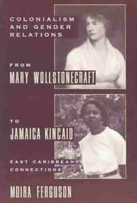 Colonialism and Gender Relations from Mary Wollstonecraft to Jamaica Kincaid