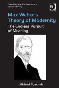 Max Weber's Theory of Modernity: The Endless Pursuit of Meaning