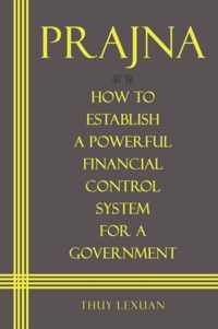 PRAJNA, How to Establish a Powerful Financial Control System for A Government