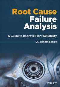 Root Cause Failure Analysis: A Guide to Improve Plant Reliability