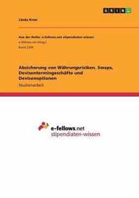 Absicherung von Wahrungsrisiken. Swaps, Devisentermingeschafte und Devisenoptionen