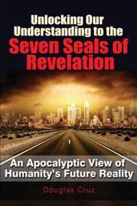 Unlocking Our Understanding to the Seven Seals of Revelation