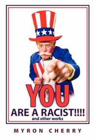 You are a Racist!!!!