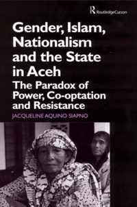 Gender, Islam, Nationalism and the State in Aceh