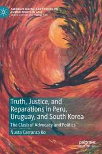 Truth Justice and Reparations in Peru Uruguay and South Korea