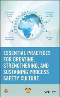 Essential Practices for Creating, Strengthening, and Sustaining Process Safety Culture