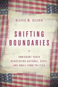 Shifting Boundaries: Immigrant Youth Negotiating National, State, and Small-Town Politics