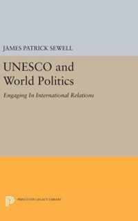 UNESCO and World Politics - Engaging In International Relations