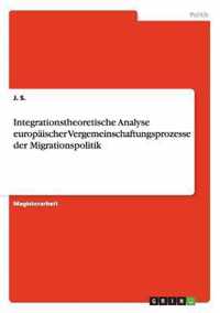 Integrationstheoretische Analyse europaischer Vergemeinschaftungsprozesse der Migrationspolitik