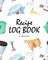 Recipe Log Book (8x10 Softcover Log Book / Tracker / Planner)