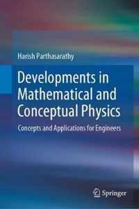 Developments in Mathematical and Conceptual Physics