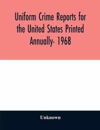 Uniform crime reports for the United States Printed Annually- 1968