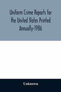 Uniform Crime Reports for the United States Printed Annually-1986