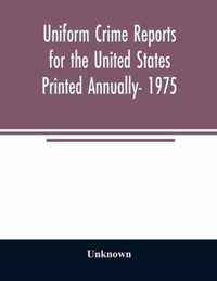 Uniform crime reports for the United States Printed Annually- 1975