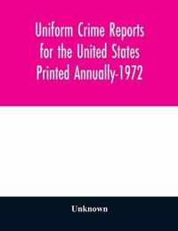 Uniform Crime Reports for the United States Printed Annually-1972