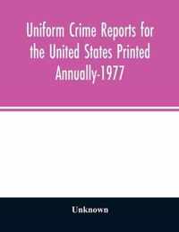 Uniform crime reports for the United States Printed Annually-1977