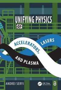 Unifying Physics of Accelerators, Lasers and Plasma