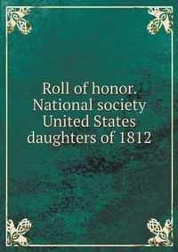 Roll of honor. National society United States daughters of 1812