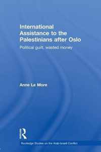 International Assistance to the Palestinians After Oslo: Political Guilt, Wasted Money