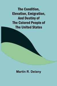 The Condition, Elevation, Emigration, and Destiny of the Colored People of the United States