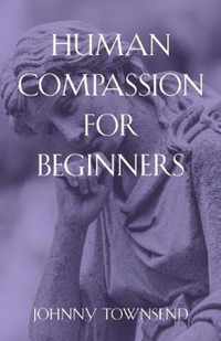 Human Compassion for Beginners