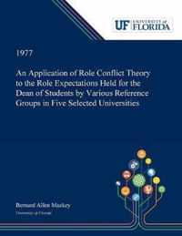 An Application of Role Conflict Theory to the Role Expectations Held for the Dean of Students by Various Reference Groups in Five Selected Universities