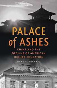 Palace of Ashes - China and the Decline of American Higher Education