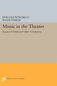 Music in the Theater - Essays on Verdi and Other Composers