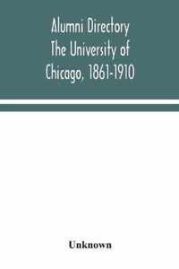 Alumni directory. The University of Chicago, 1861-1910